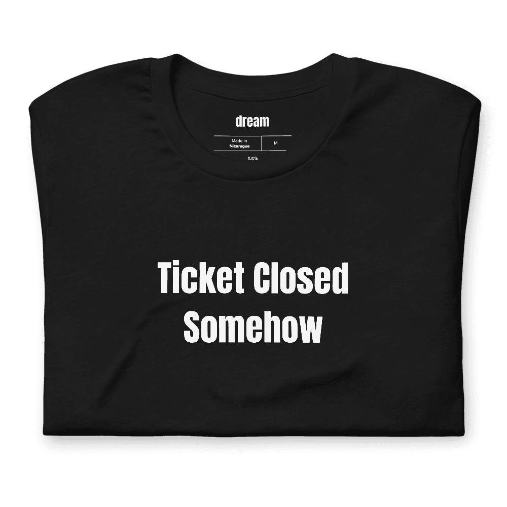 Ticket Closed Somehow t-shirt