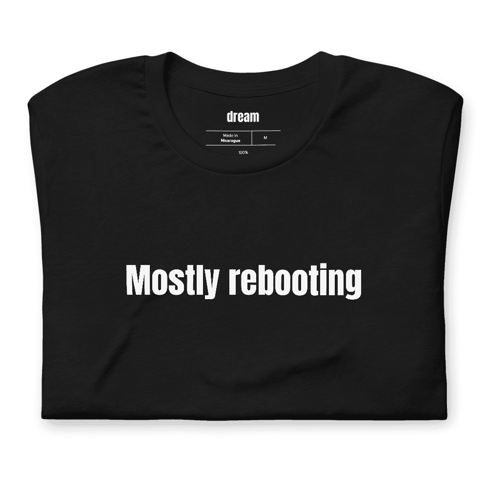 Mostly rebooting t-shirt