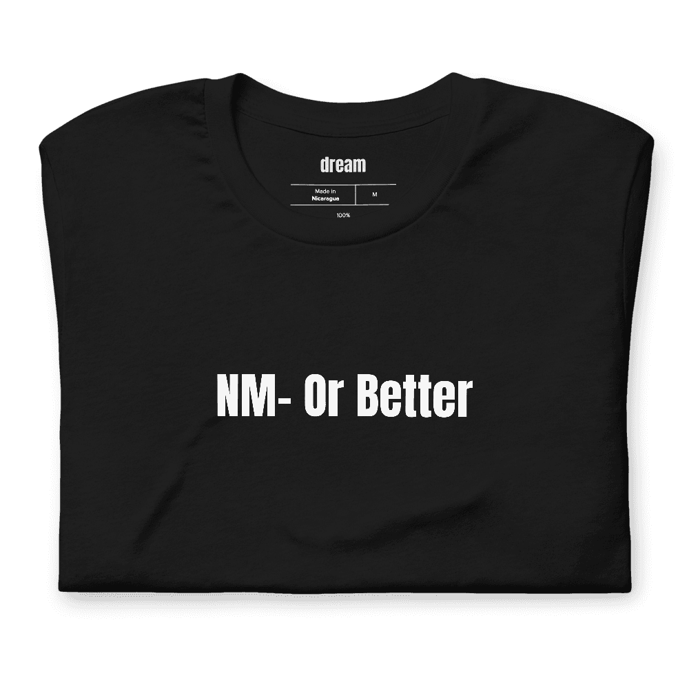 NM- Or Better t-shirt