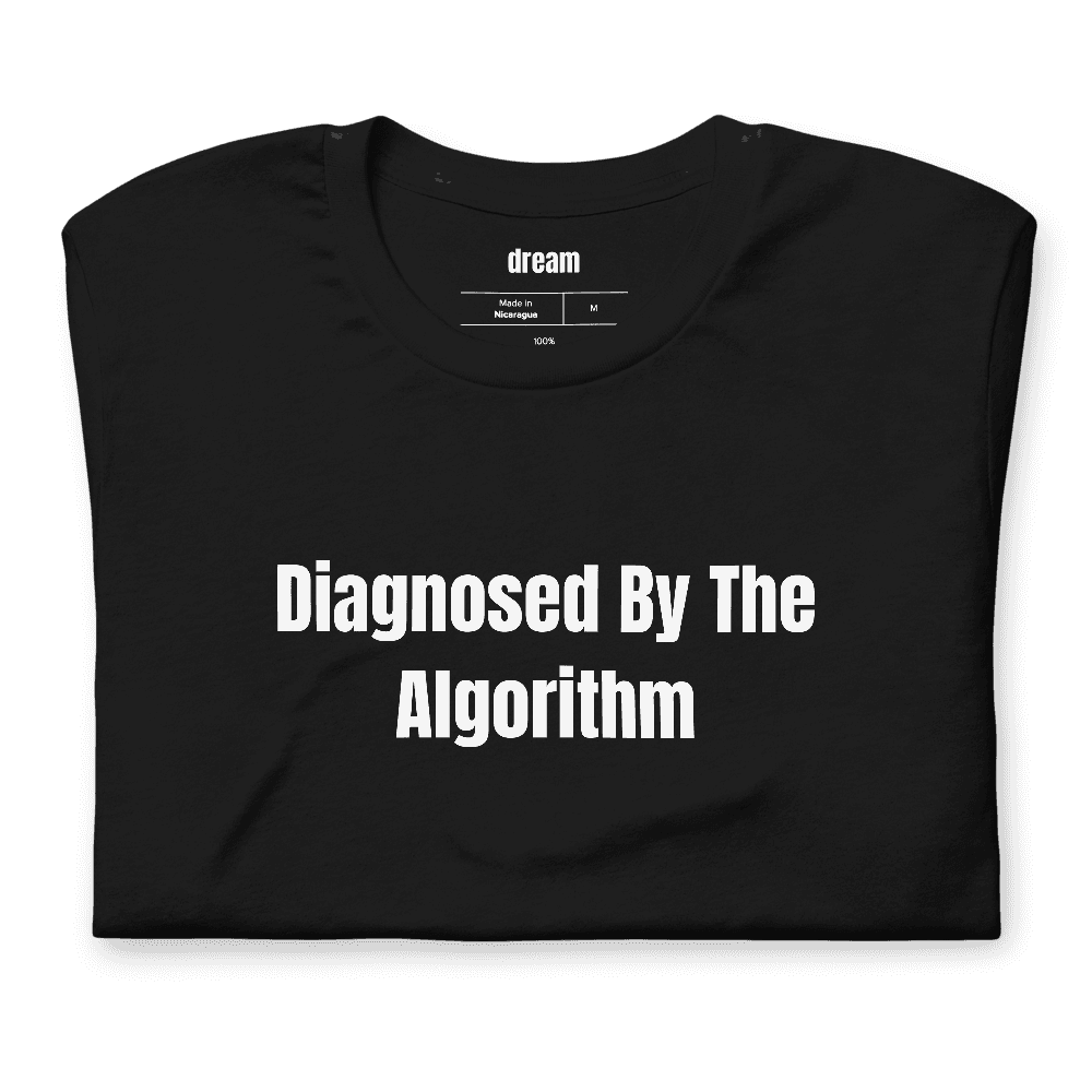 Diagnosed By The Algorithm t-shirt