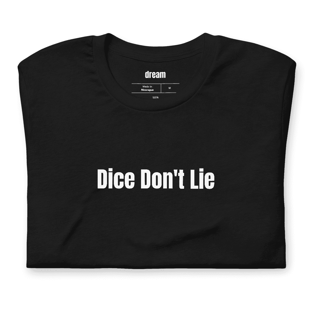 Dice Don't Lie t-shirt