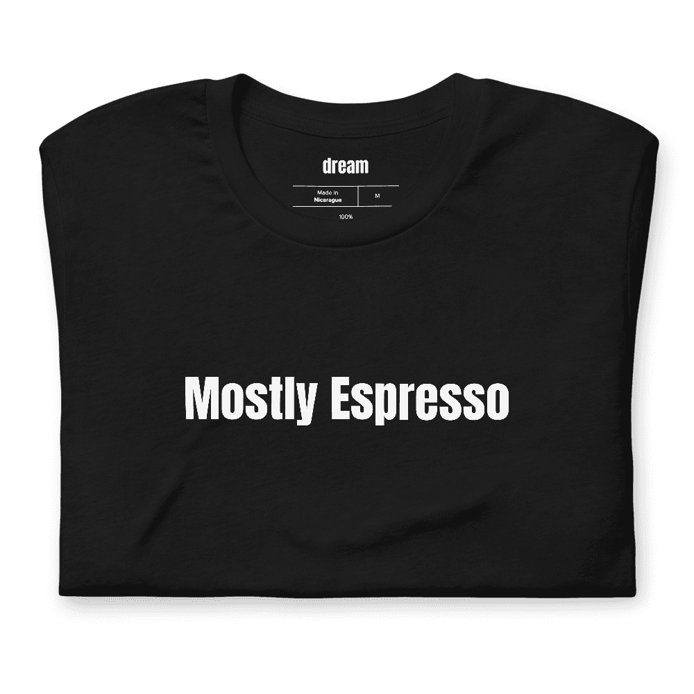 Mostly Espresso t-shirt