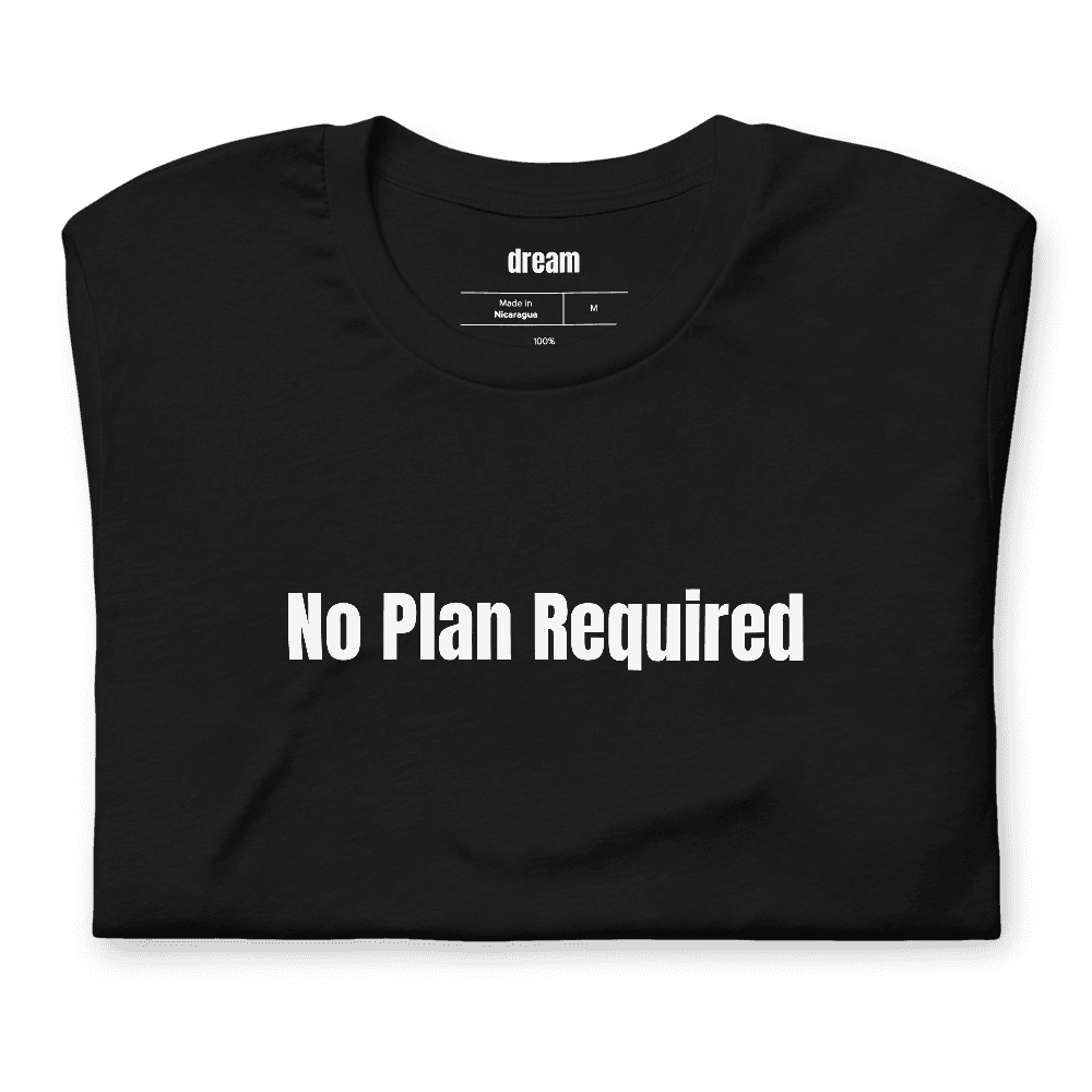 No Plan Required t-shirt