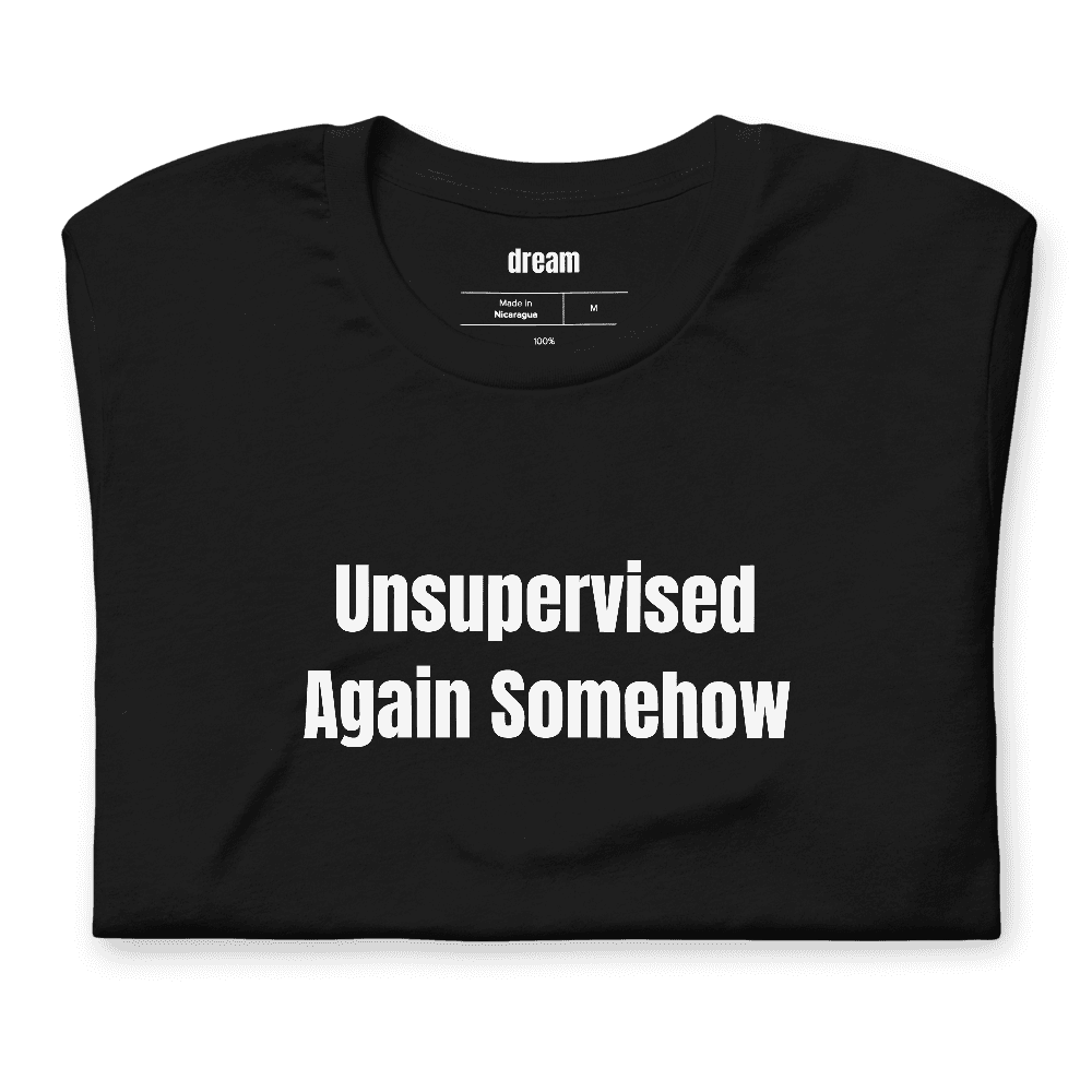 Unsupervised Again Somehow t-shirt
