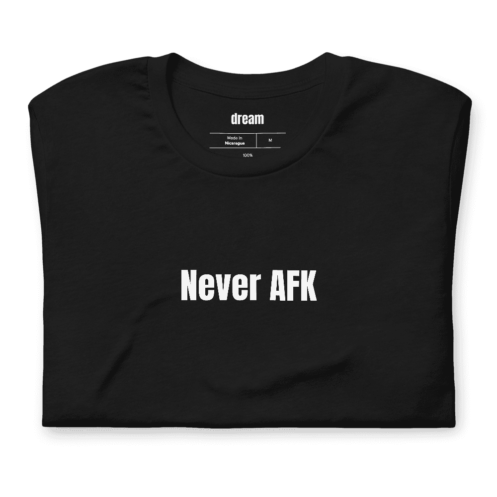 Never AFK t-shirt