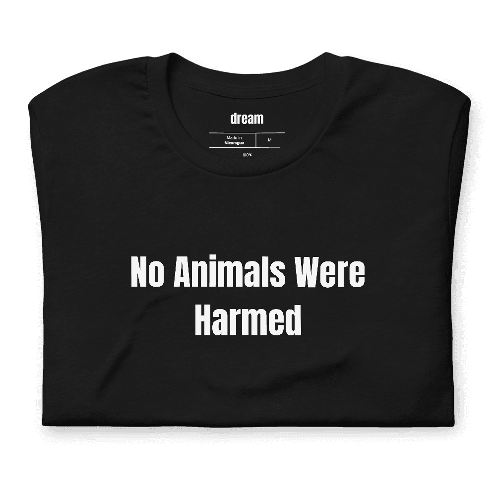 No Animals Were Harmed t-shirt