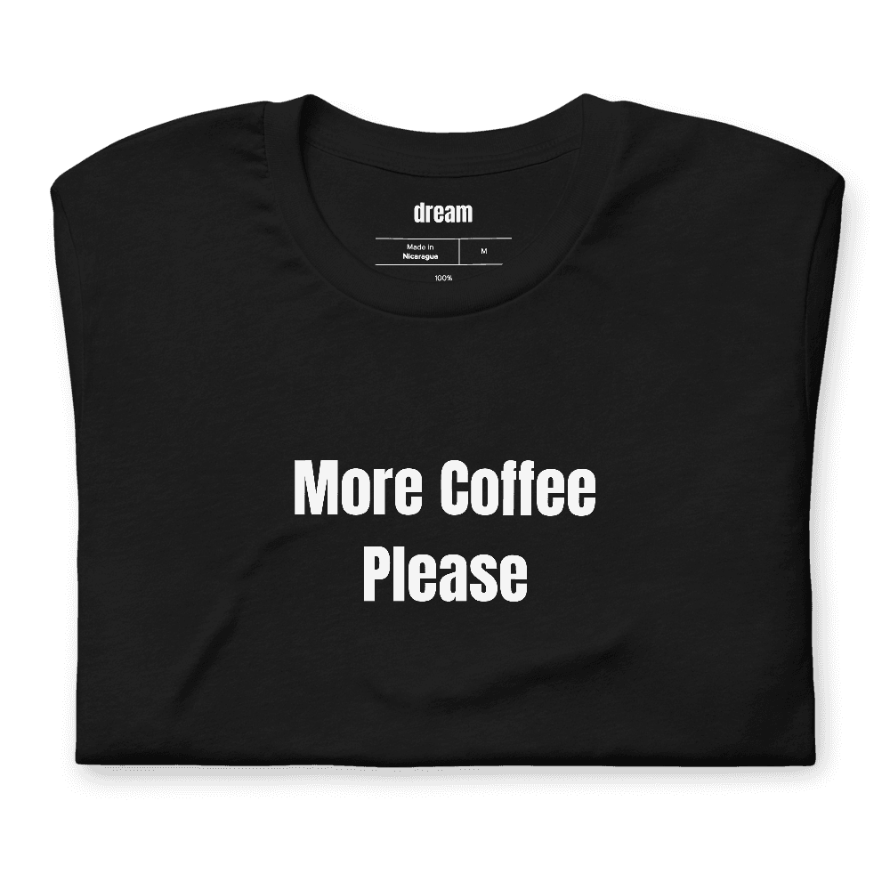 More Coffee Please t-shirt