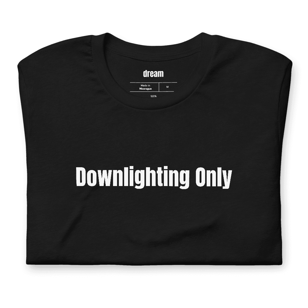 Downlighting Only t-shirt