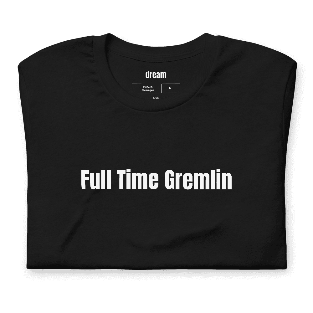 Full Time Gremlin t-shirt