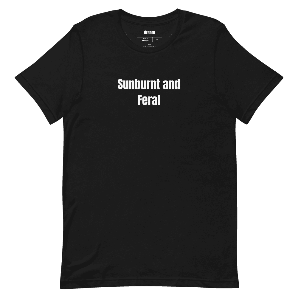 Sunburnt and Feral t-shirt