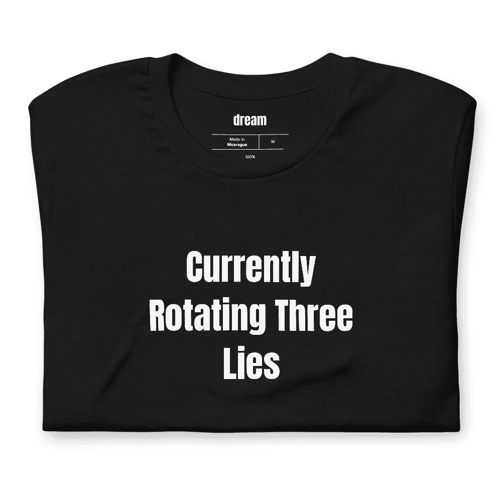 Currently Rotating Three Lies t-shirt