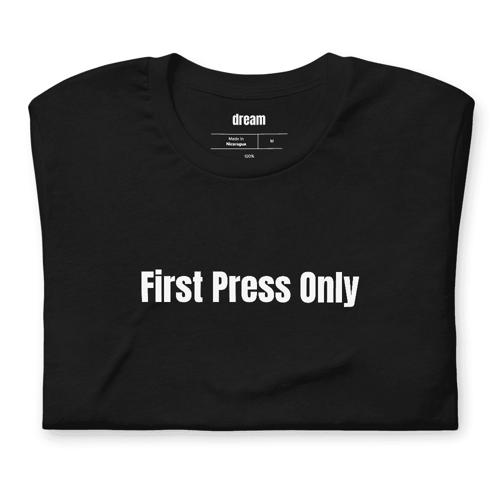 First Press Only t-shirt