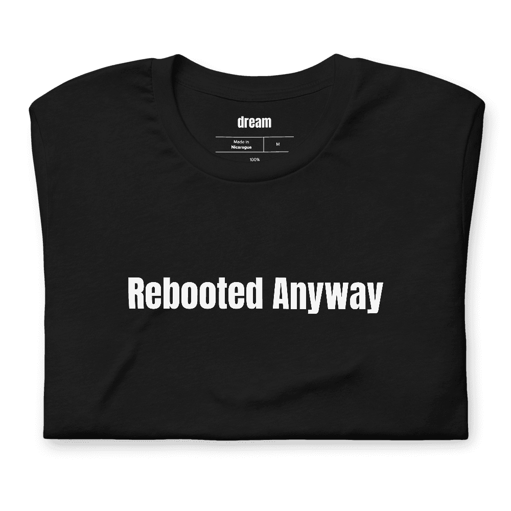 Rebooted Anyway t-shirt
