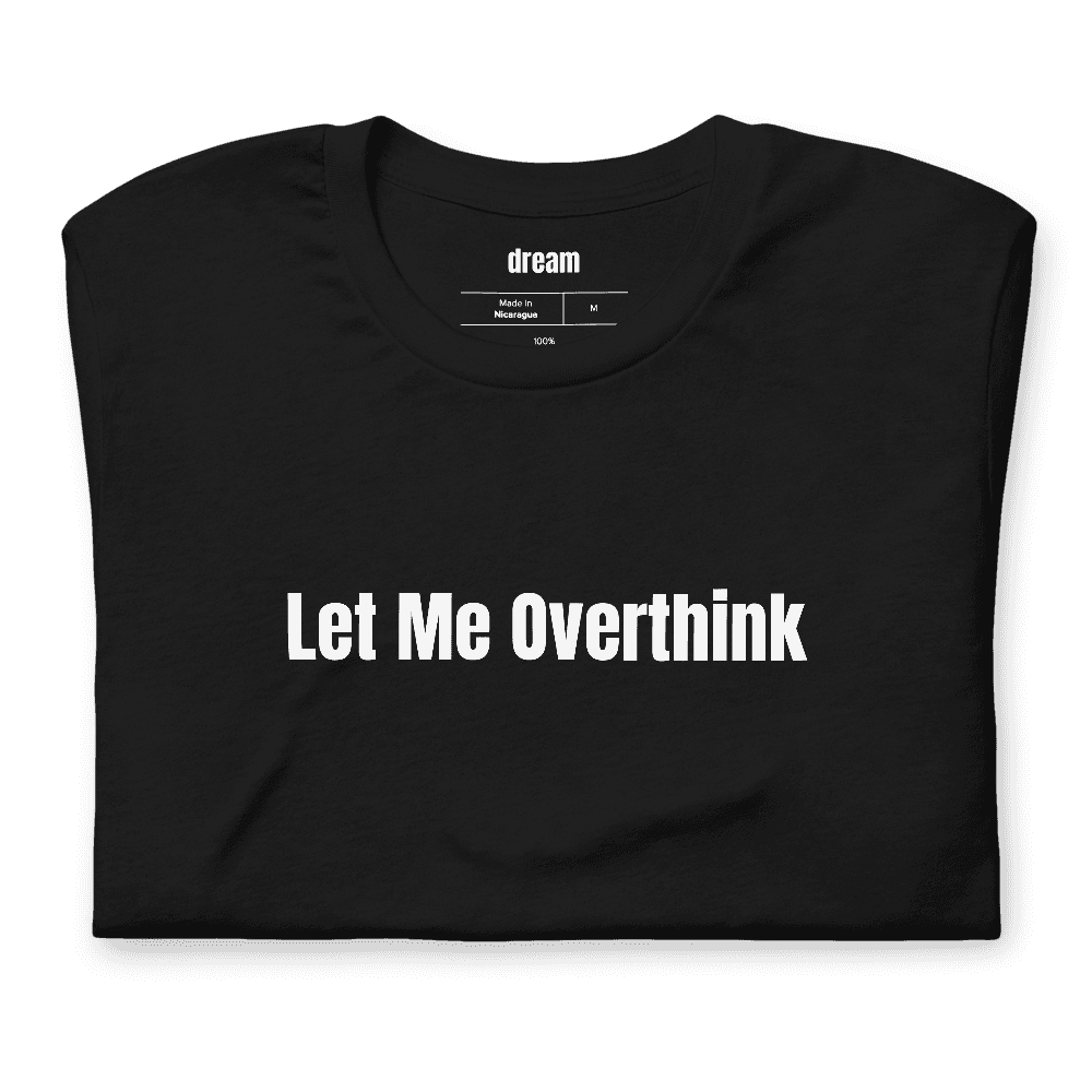 Let Me Overthink t-shirt