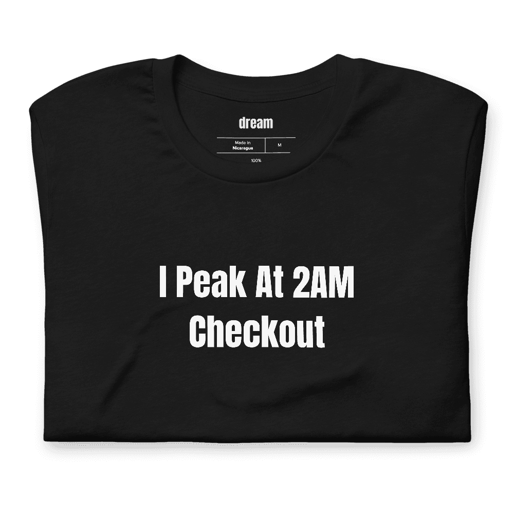 I Peak At 2AM Checkout t-shirt