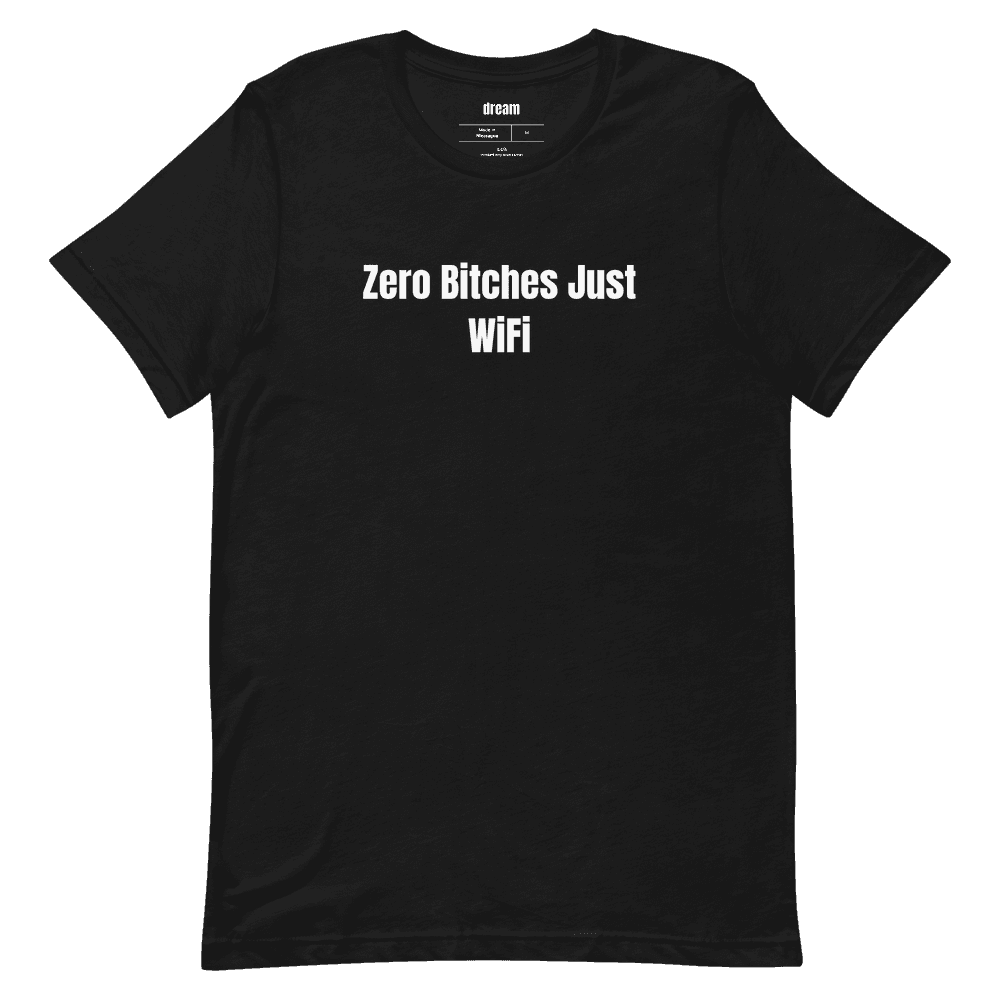 Zero Bitches Just WiFi t-shirt
