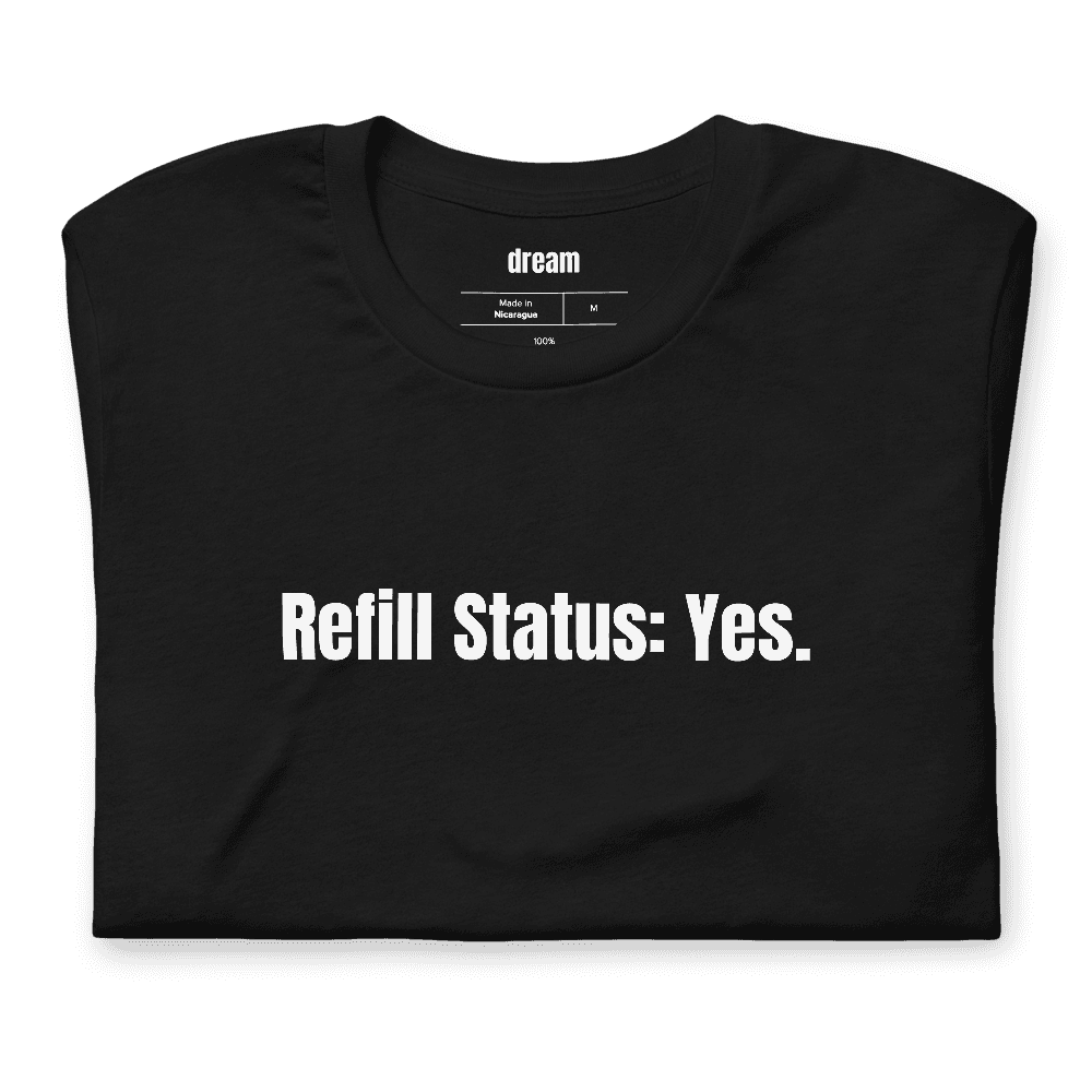 Refill Status: Yes. t-shirt