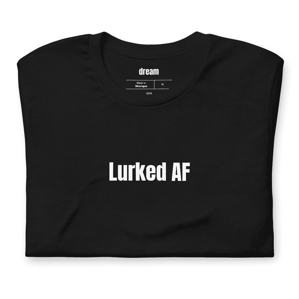 Lurked AF t-shirt