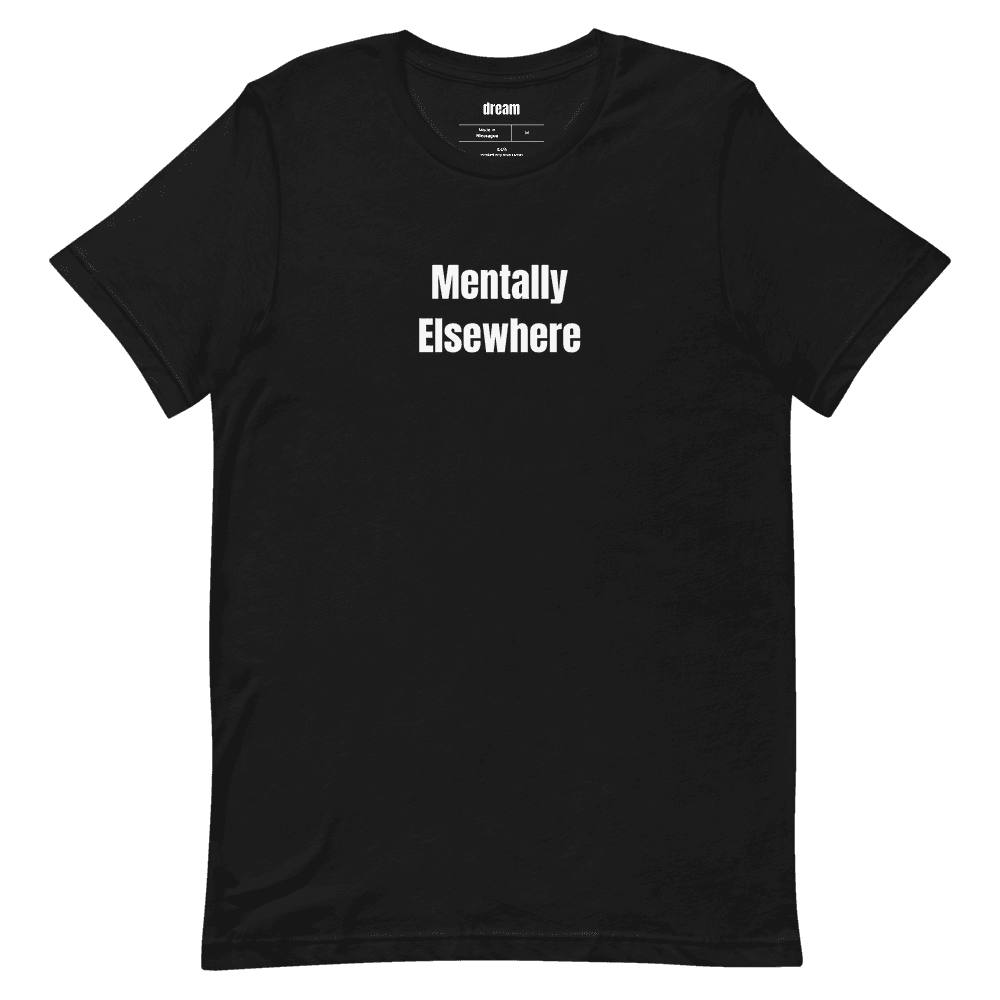 Mentally Elsewhere t-shirt