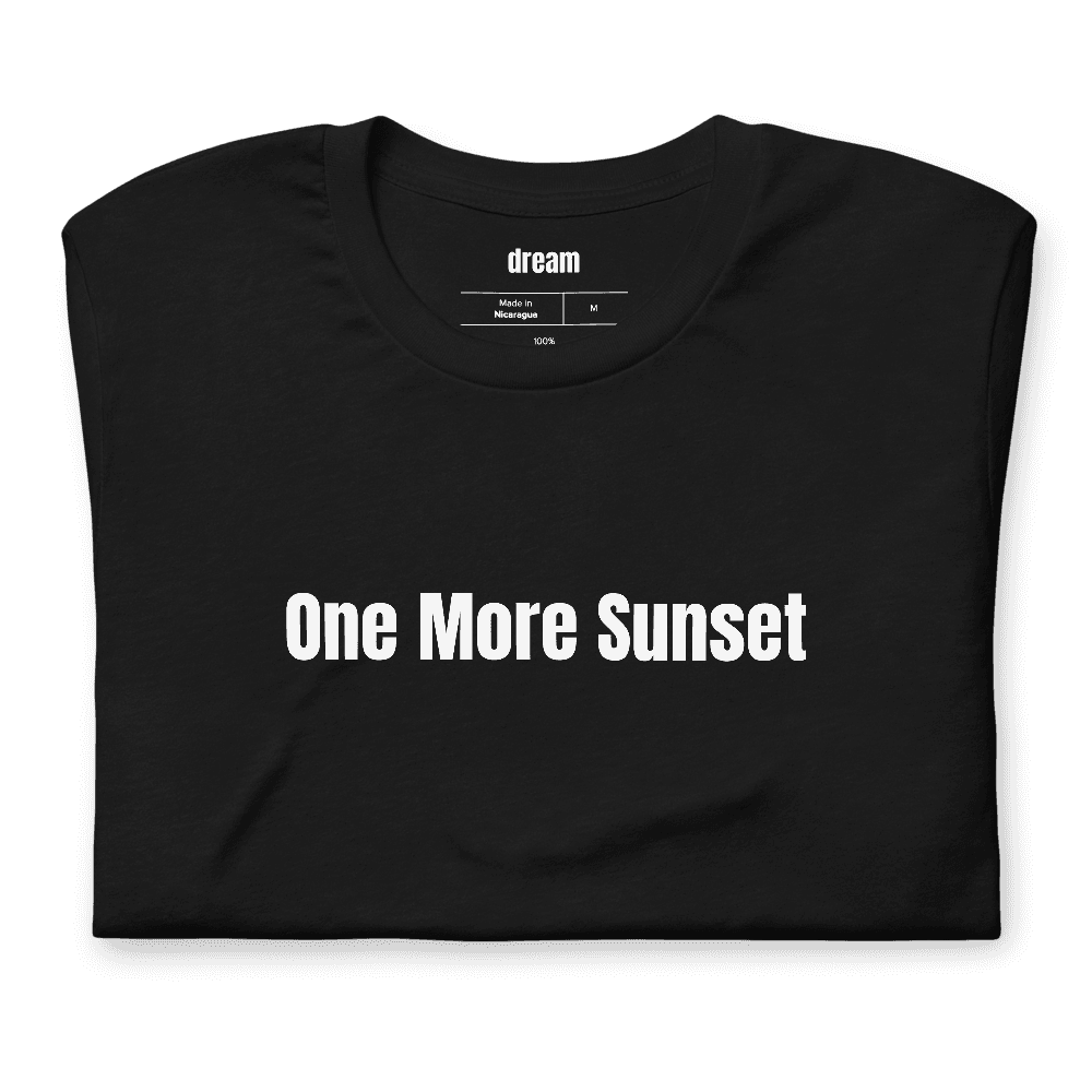 One More Sunset t-shirt