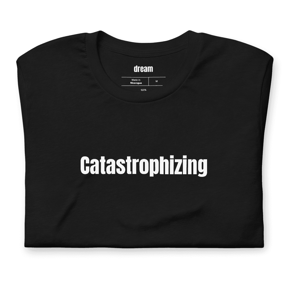 Catastrophizing t-shirt