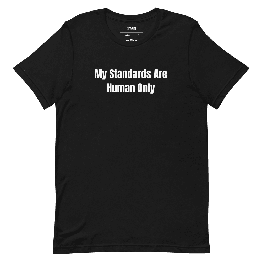 My Standards Are Human Only t-shirt