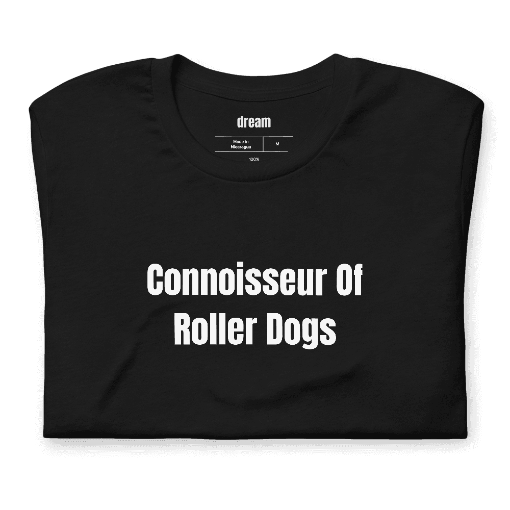 Connoisseur Of Roller Dogs t-shirt