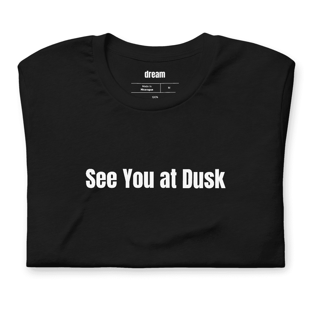 See You at Dusk t-shirt
