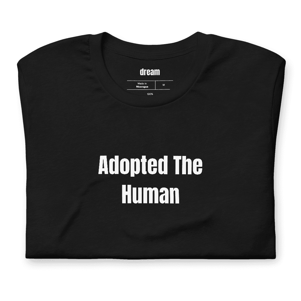 Adopted The Human t-shirt