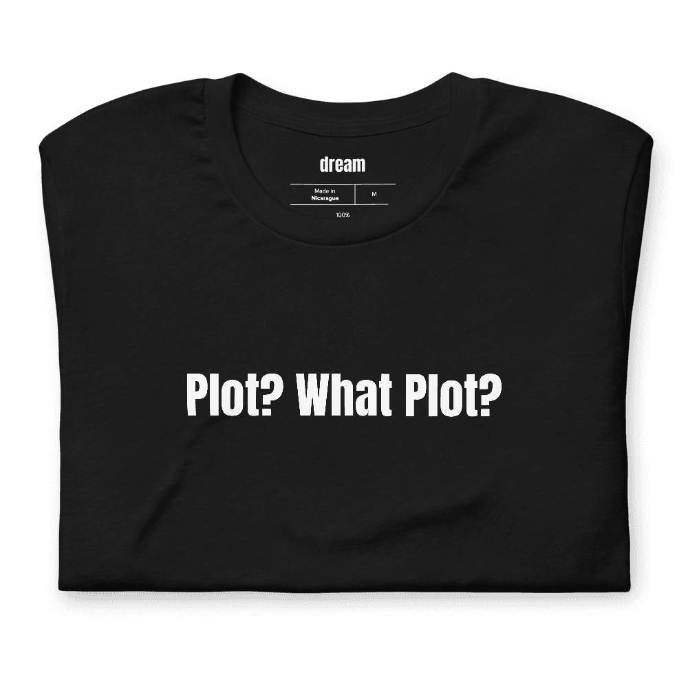 Plot? What Plot? t-shirt