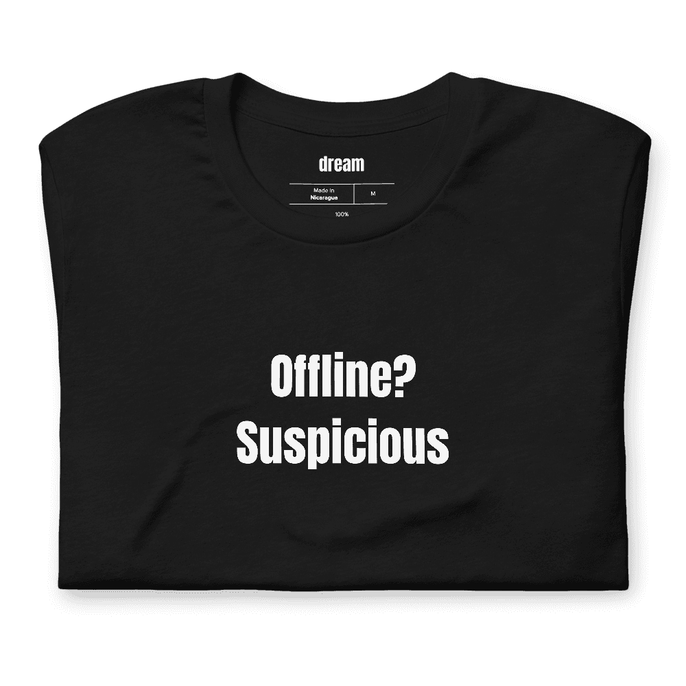 Offline? Suspicious t-shirt