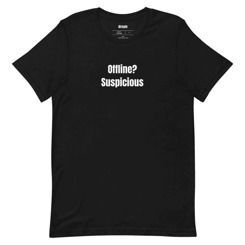 Offline? Suspicious t-shirt
