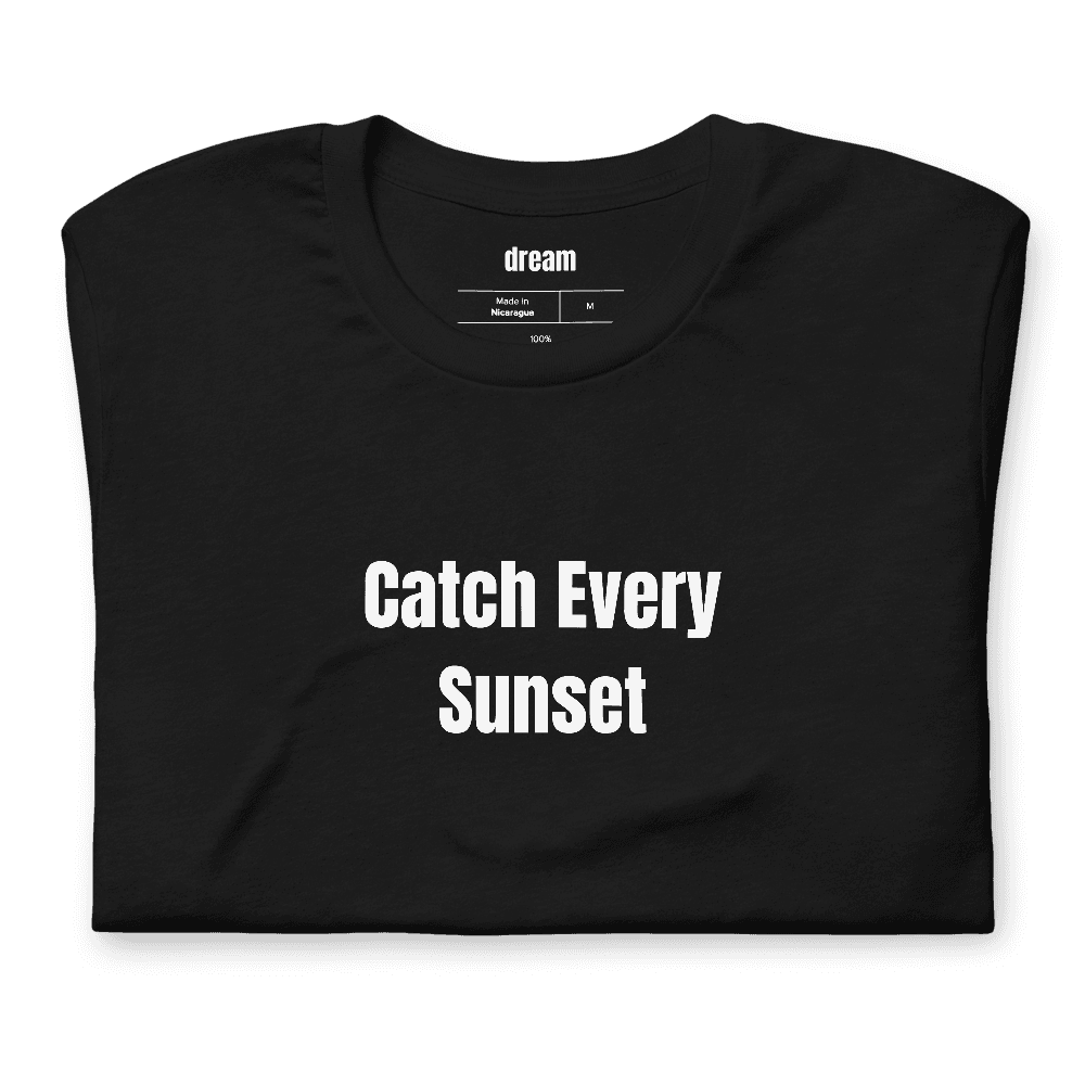 Catch Every Sunset t-shirt