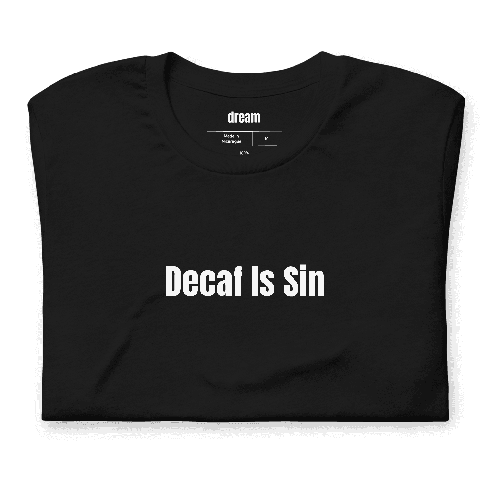 Decaf Is Sin t-shirt