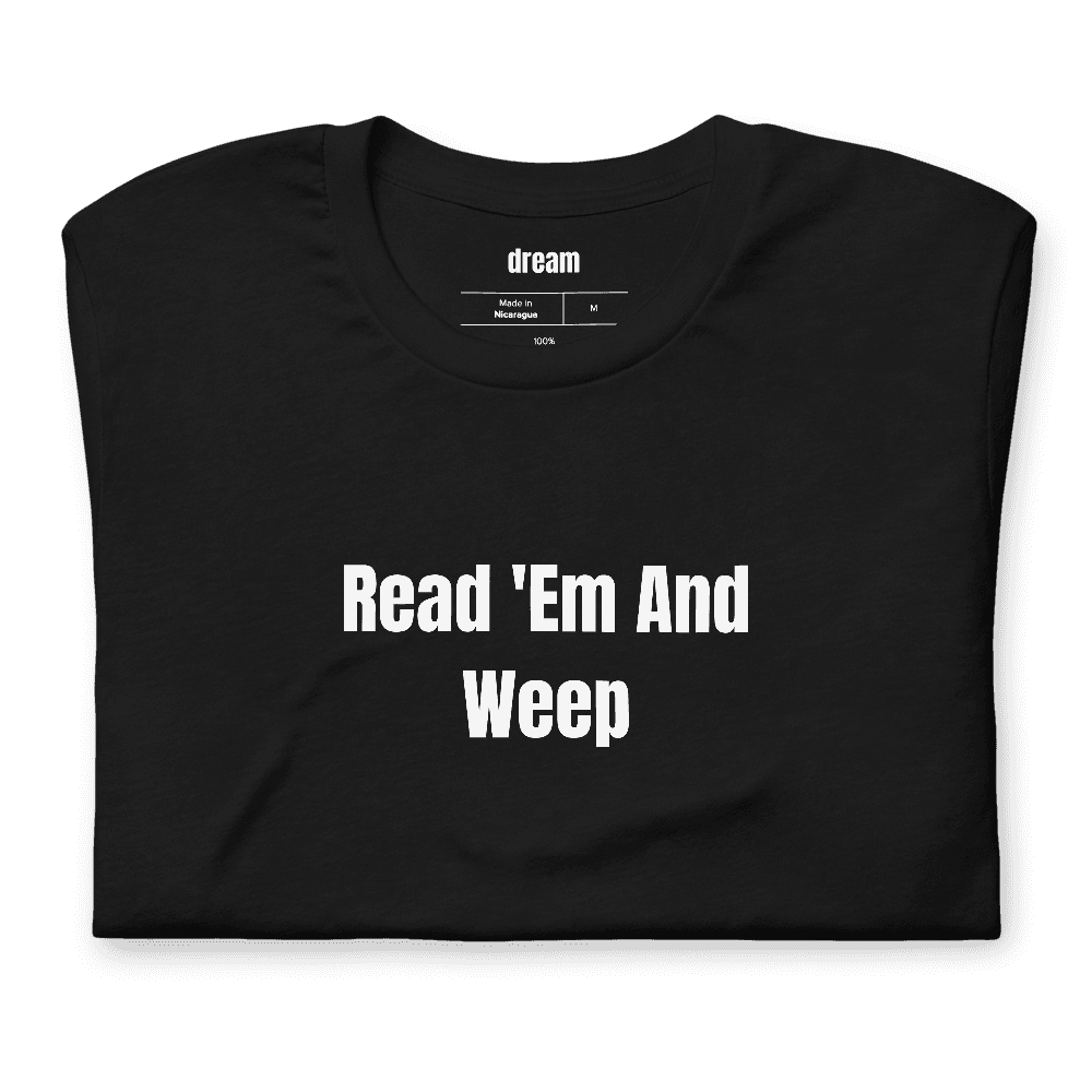 Read 'Em And Weep t-shirt