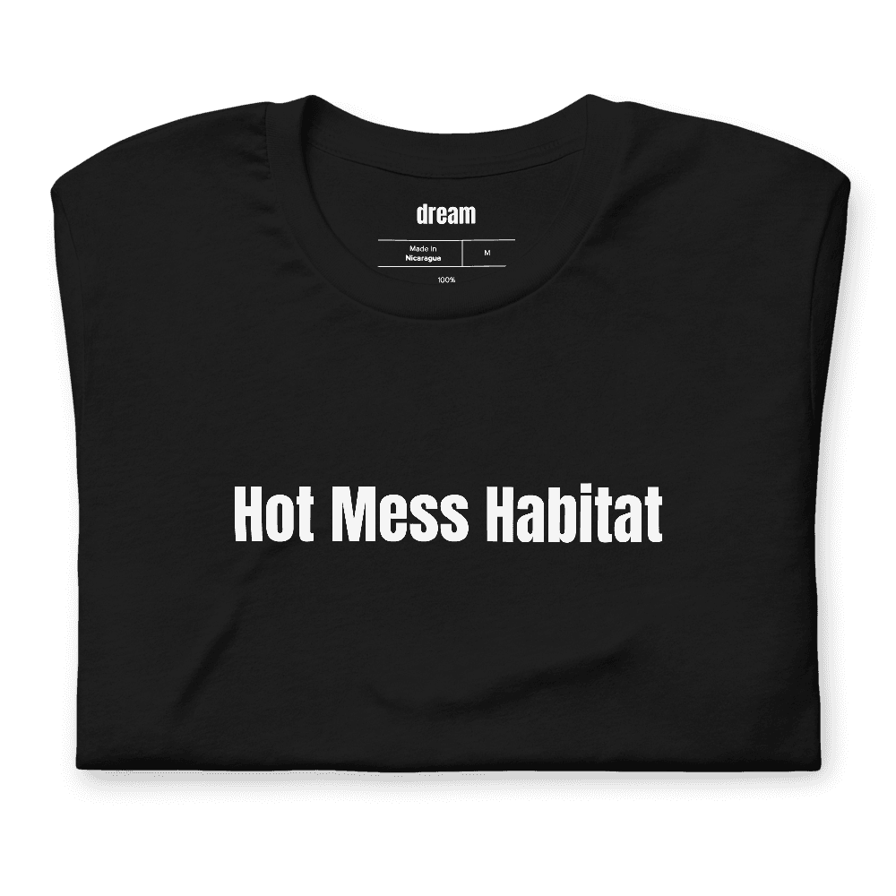 Hot Mess Habitat t-shirt