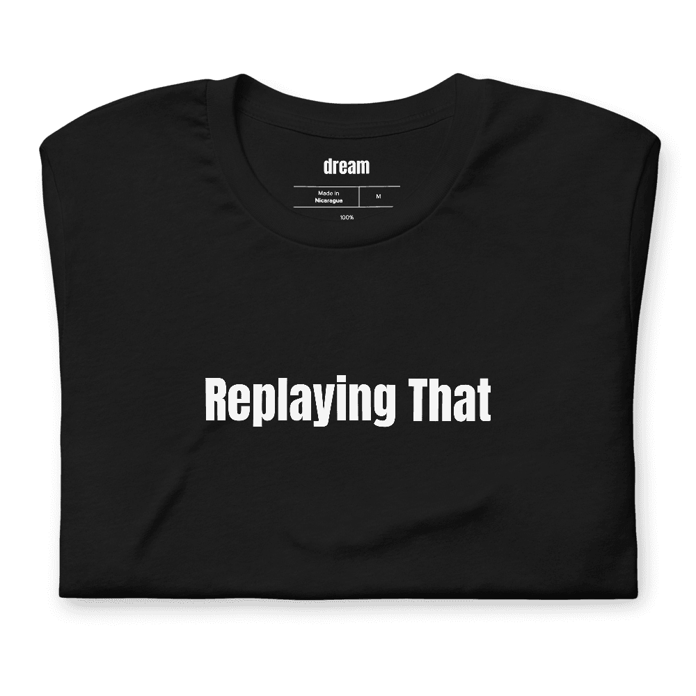 Replaying That t-shirt