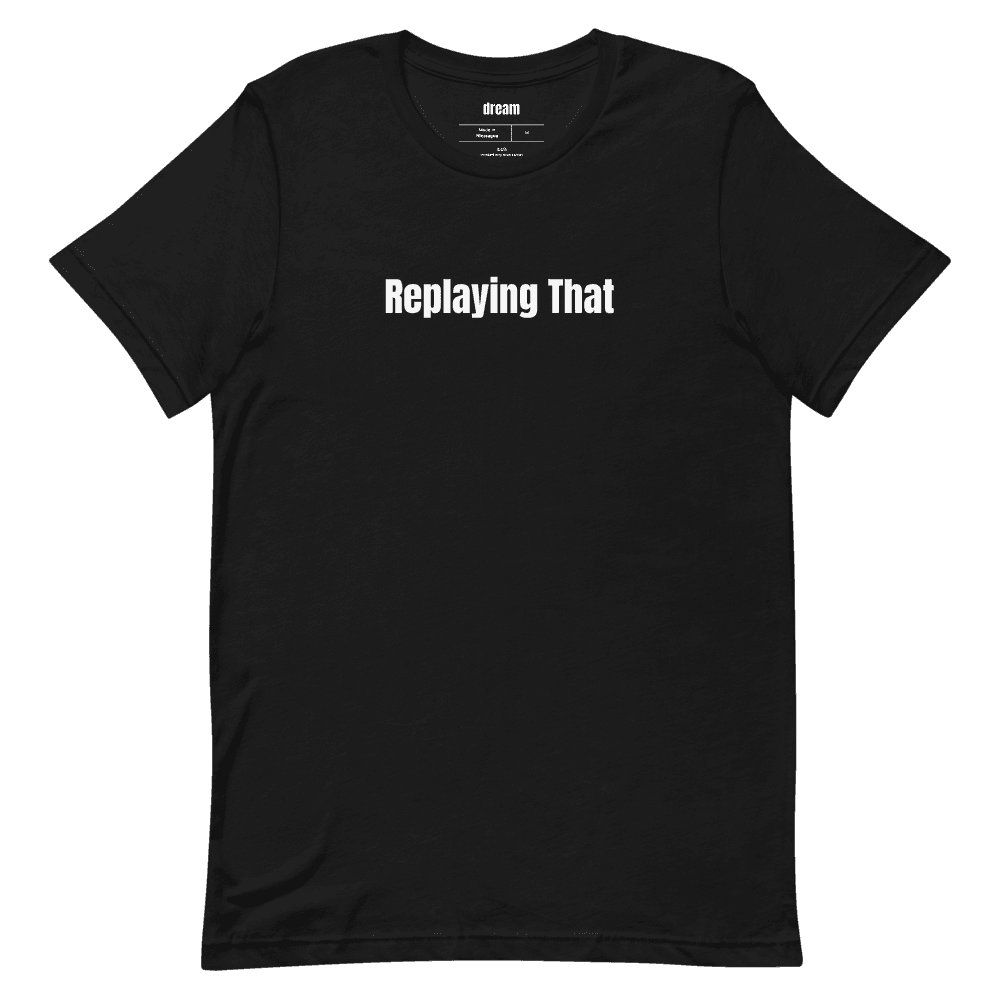 Replaying That t-shirt