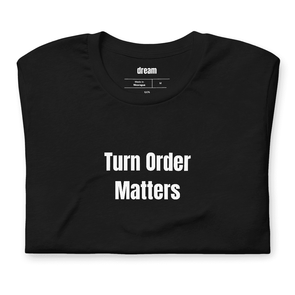 Turn Order Matters t-shirt