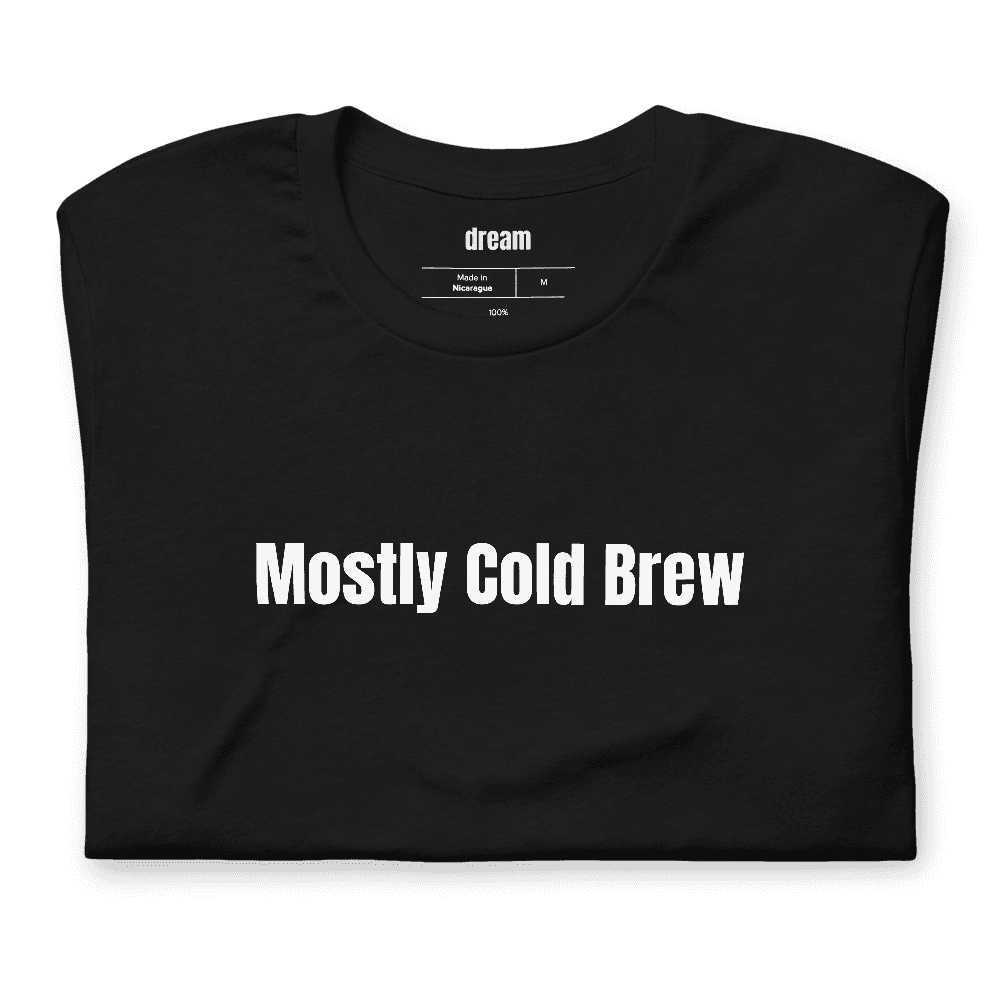 Mostly Cold Brew t-shirt