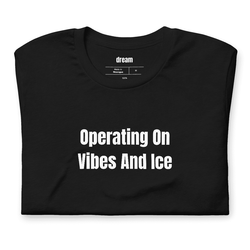 Operating On Vibes And Ice t-shirt