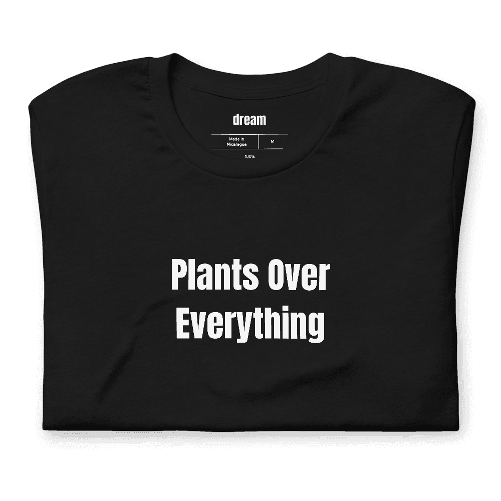 Plants Over Everything t-shirt