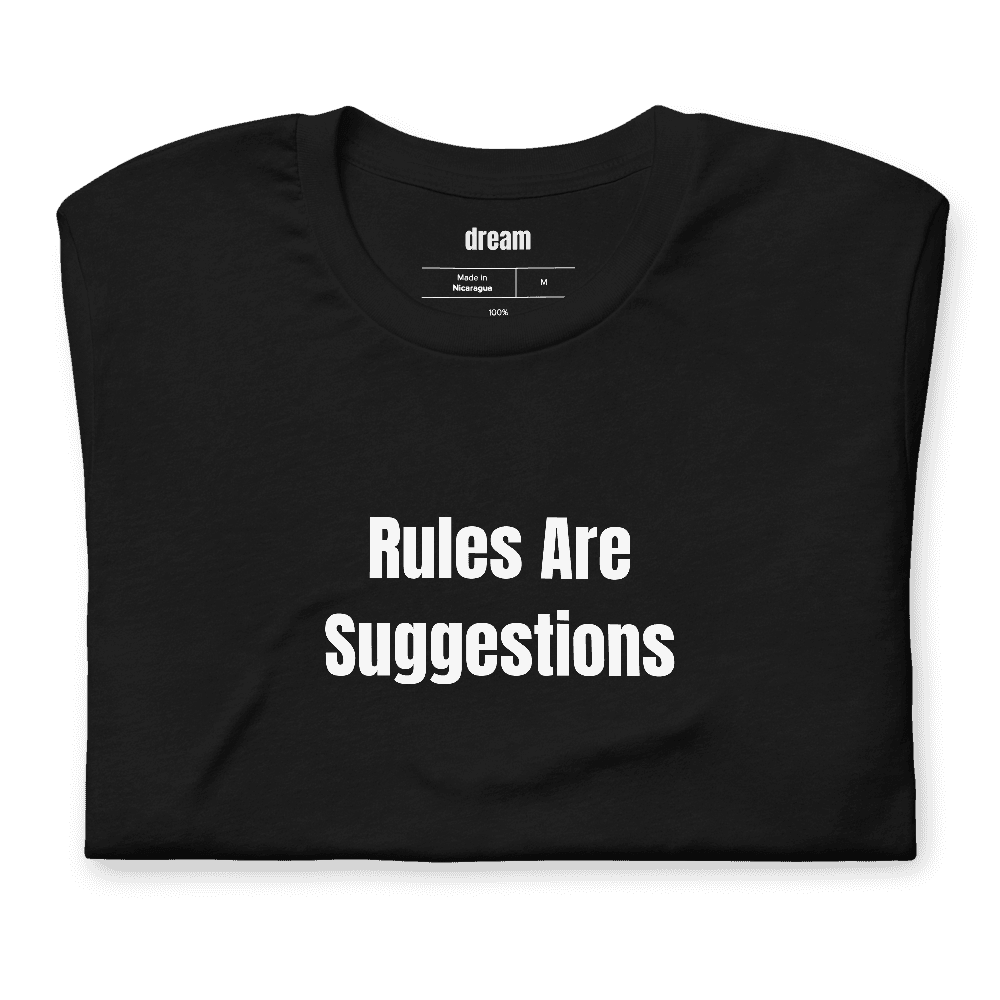 Rules Are Suggestions t-shirt