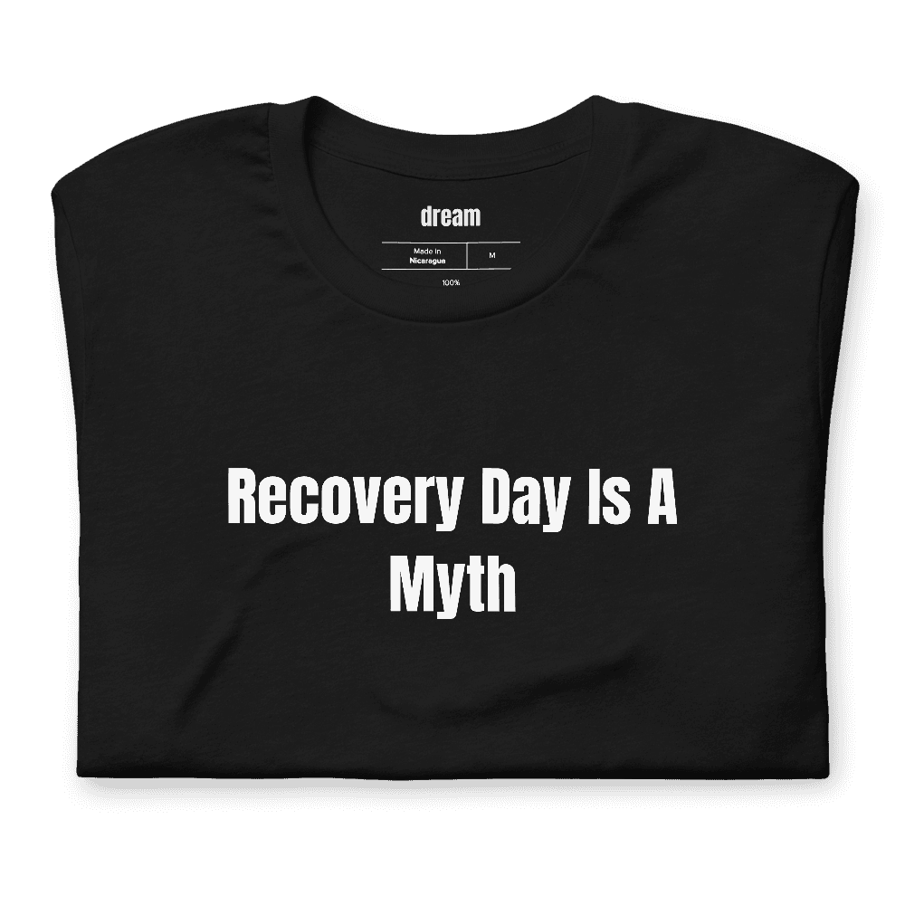 Recovery Day Is A Myth t-shirt