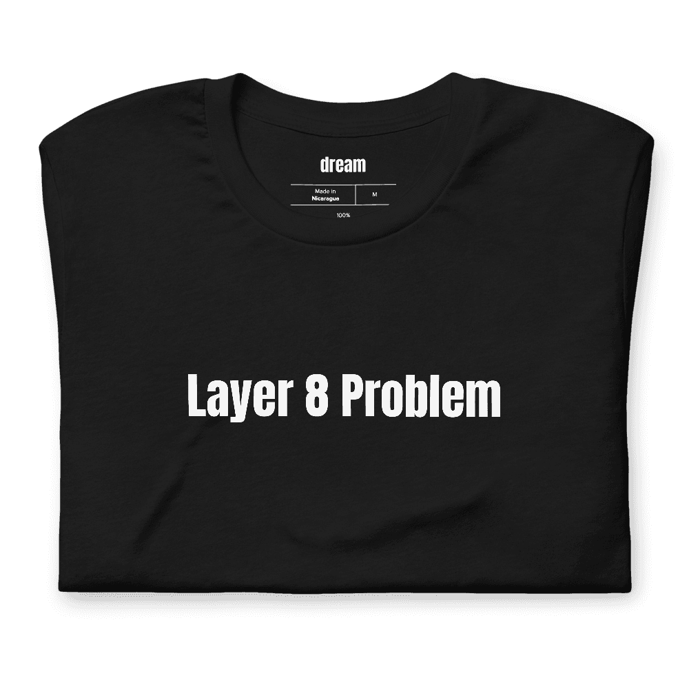 Layer 8 Problem t-shirt