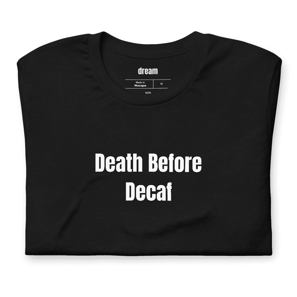 Death Before Decaf t-shirt