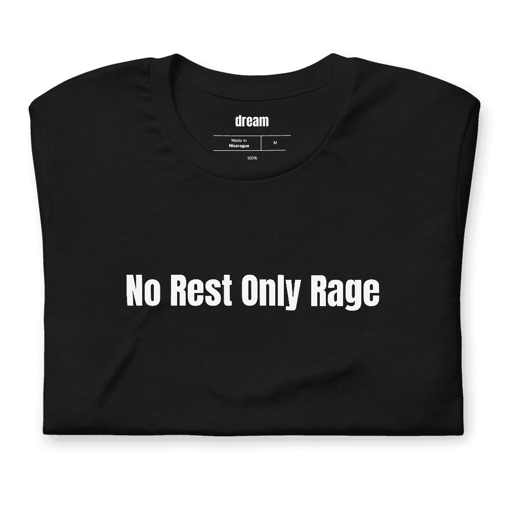 No Rest Only Rage t-shirt