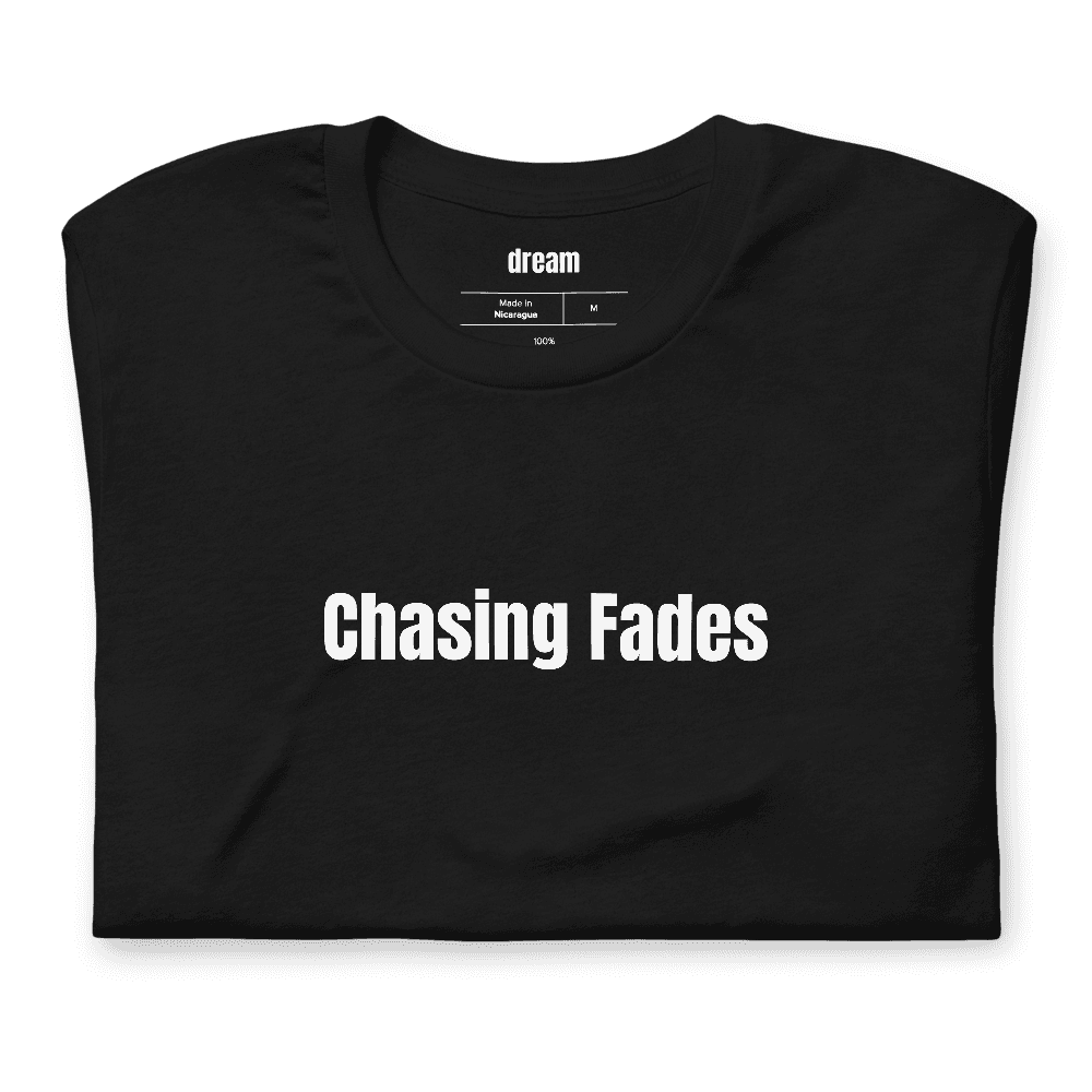 Chasing Fades t-shirt