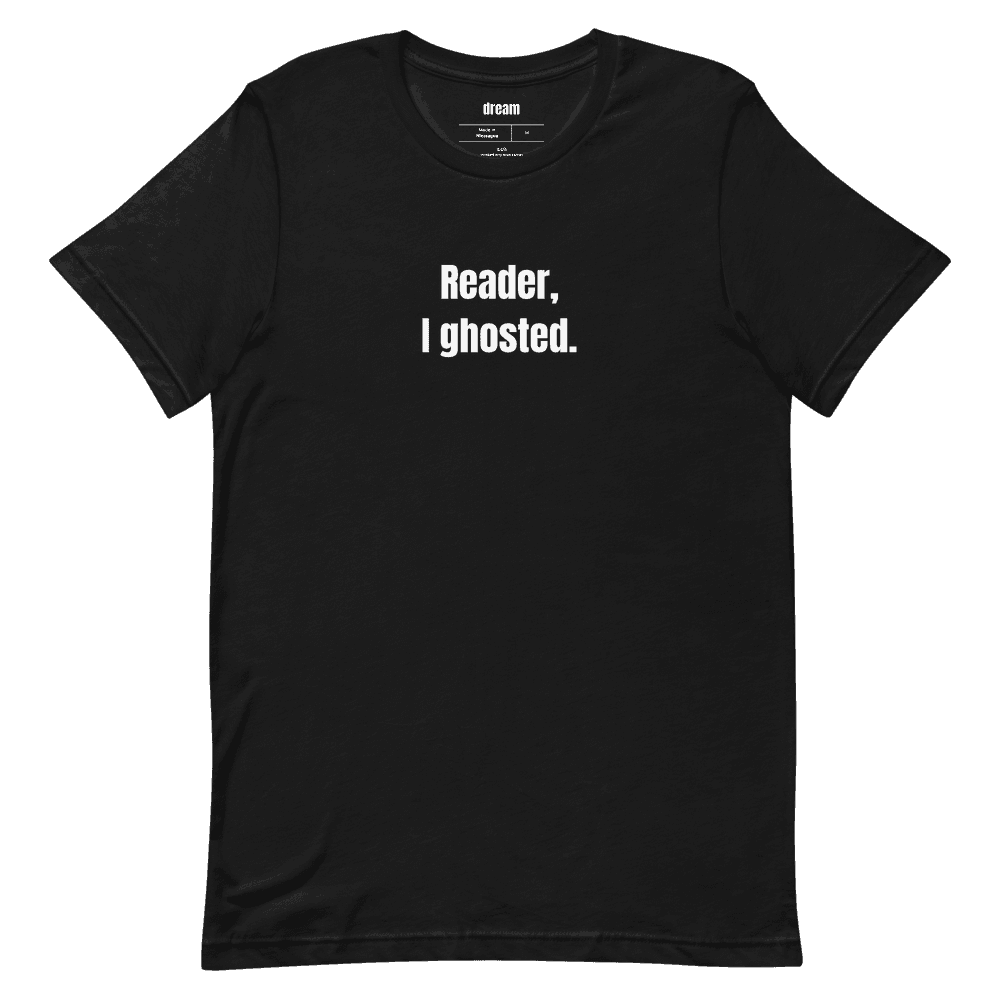 Reader, I ghosted. t-shirt