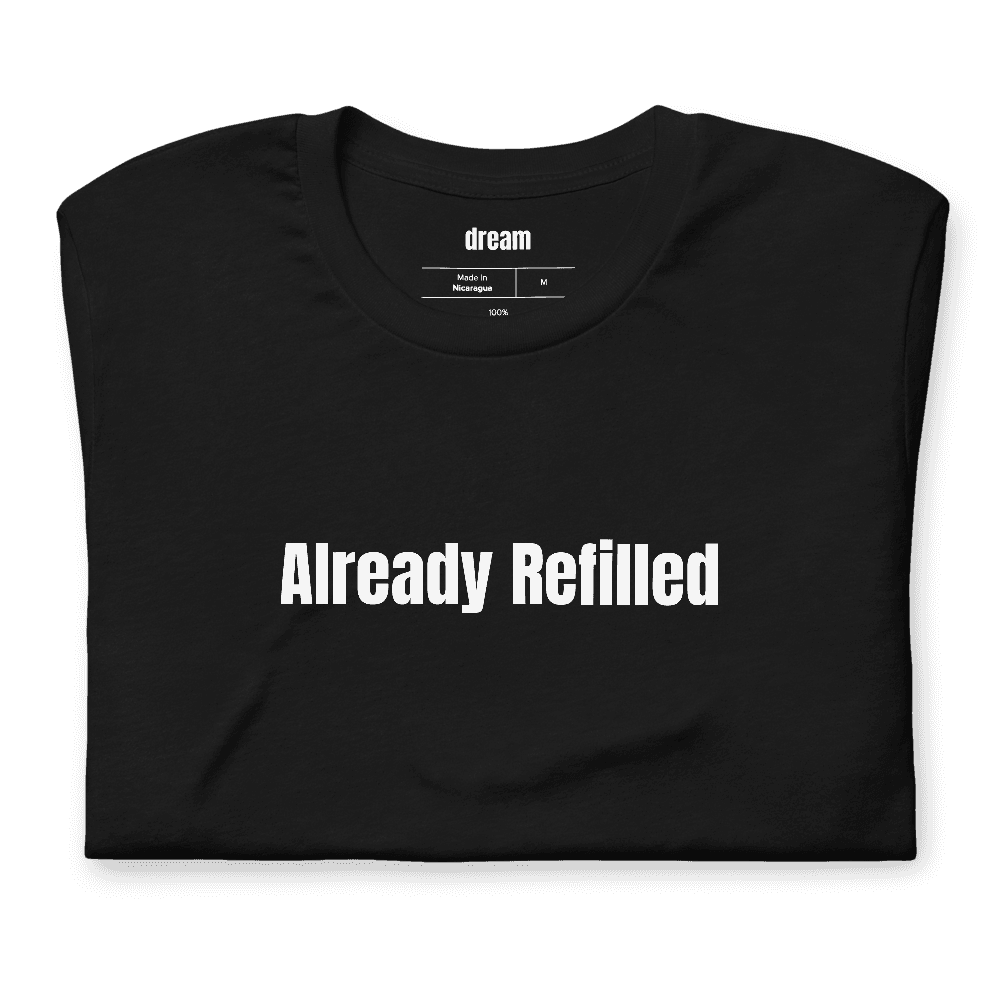 Already Refilled t-shirt